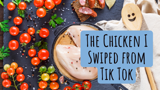 The Chicken I Swiped From Tik Tok