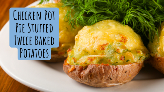 Chicken Pot Pie Stuffed Twice Baked Potatoes